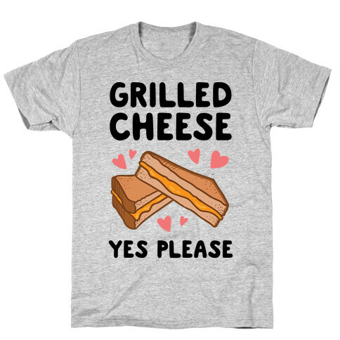 Grilled Cheese? Yes Please T-Shirt