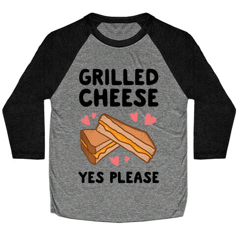Grilled Cheese? Yes Please Baseball Tee