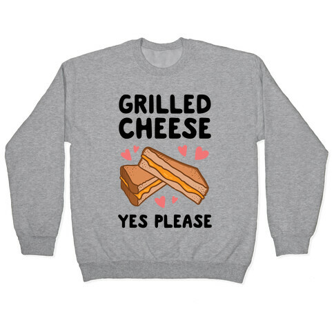 Grilled Cheese? Yes Please Pullover