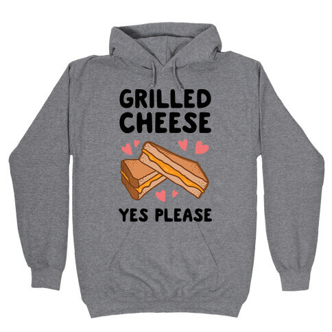 Grilled Cheese? Yes Please Hooded Sweatshirt