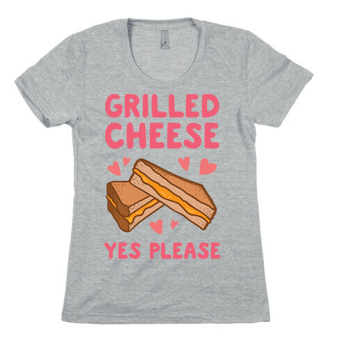 Grilled Cheese? Yes Please Womens T-Shirt