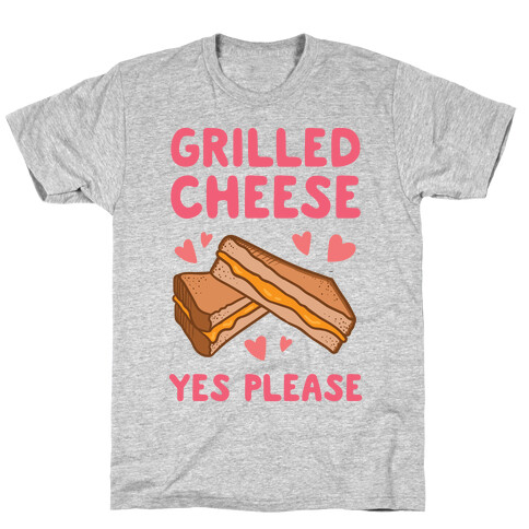 Grilled Cheese? Yes Please T-Shirt