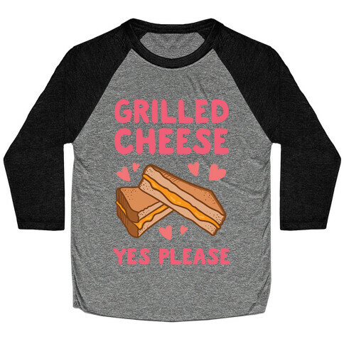 Grilled Cheese? Yes Please Baseball Tee