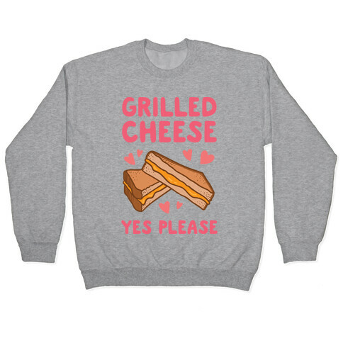 Grilled Cheese? Yes Please Pullover