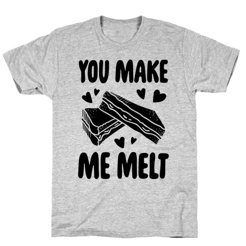 You Make Me Melt Grilled Cheese T-Shirt