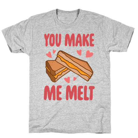 You Make Me Melt Grilled Cheese T-Shirt