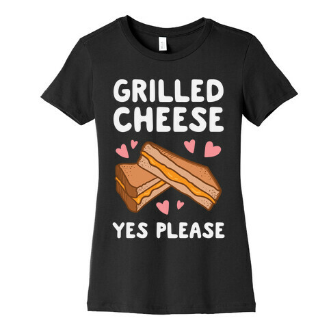 Grilled Cheese? Yes Please Womens T-Shirt