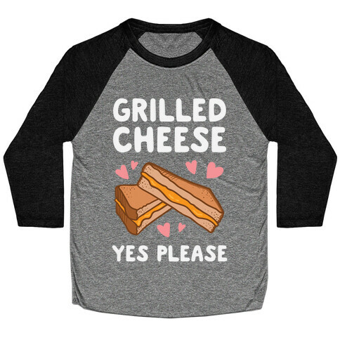 Grilled Cheese? Yes Please Baseball Tee