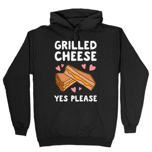 Grilled Cheese? Yes Please Hooded Sweatshirt