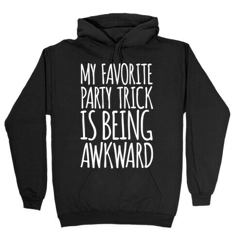 My Favorite Party Trick is Being Awkward Hooded Sweatshirt