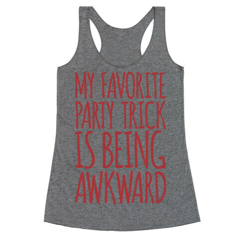 My Favorite Party Trick is Being Awkward Racerback Tank Top