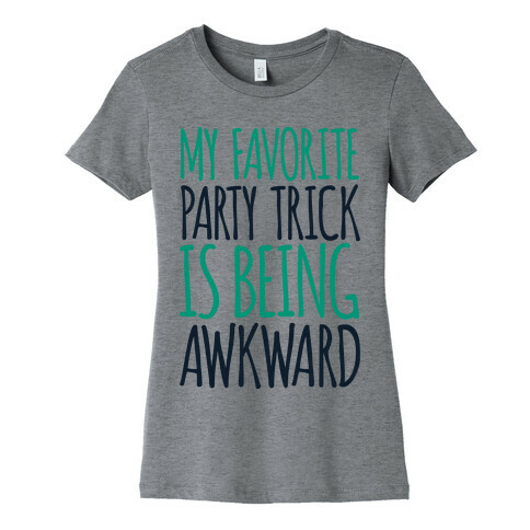 My Favorite Party Trick is Being Awkward Womens T-Shirt