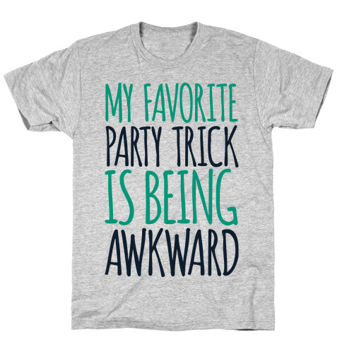 My Favorite Party Trick is Being Awkward T-Shirt