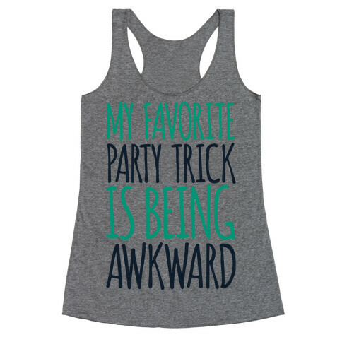 My Favorite Party Trick is Being Awkward Racerback Tank Top