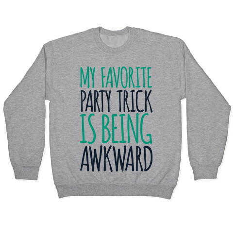 My Favorite Party Trick is Being Awkward Pullover