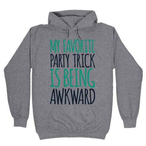 My Favorite Party Trick is Being Awkward Hooded Sweatshirt