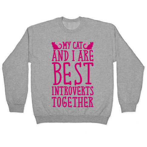 My Cat and I Are Best Introverts Together Pullover