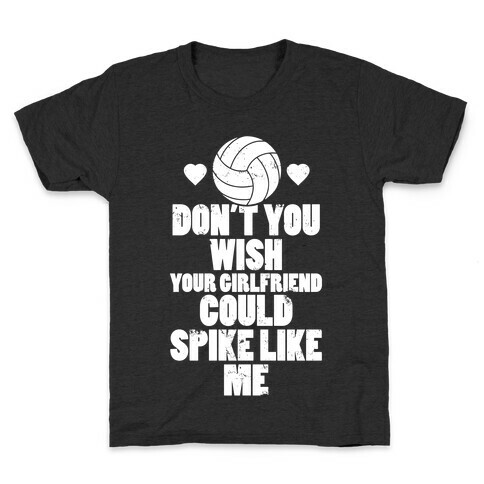 Don't You Wish Your Girlfriend Could Spike Like Me Kids T-Shirt