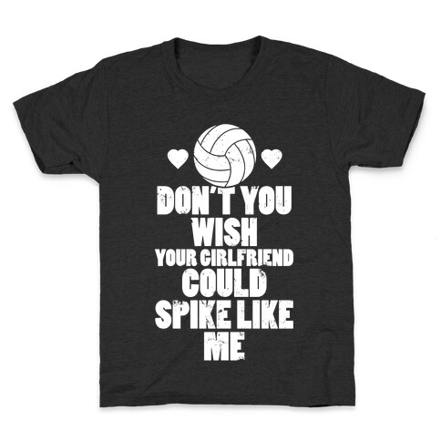 Don't You Wish Your Girlfriend Could Spike Like Me Kids T-Shirt