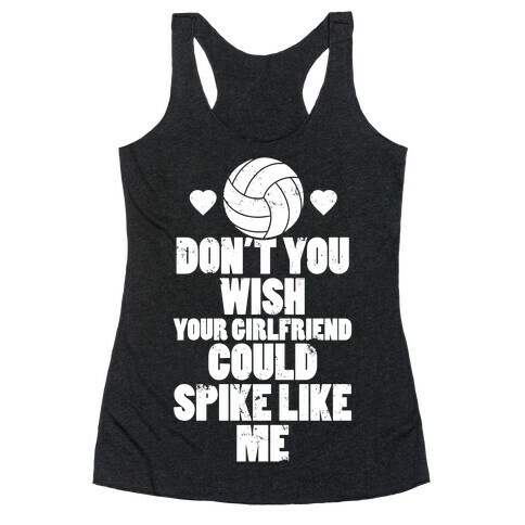 Don't You Wish Your Girlfriend Could Spike Like Me Racerback Tank Top