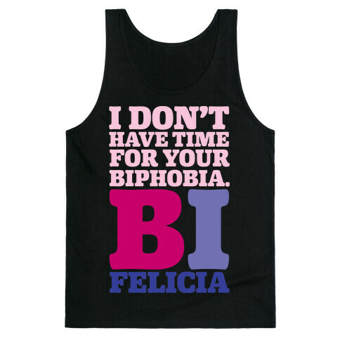 I Don't Have Time For Your Biphobia Bi Felicia Tank Top