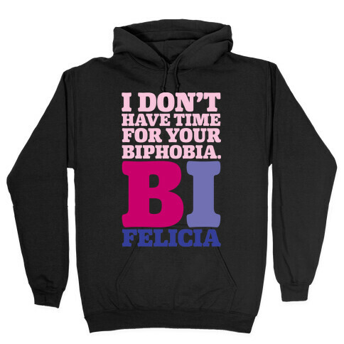 I Don't Have Time For Your Biphobia Bi Felicia Hooded Sweatshirt