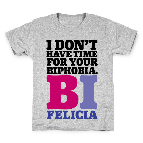 I Don't Have Time For Your Biphobia Bi Felicia Kids T-Shirt