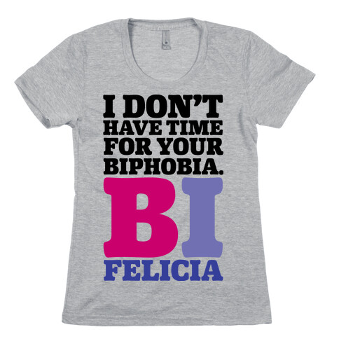 I Don't Have Time For Your Biphobia Bi Felicia Womens T-Shirt