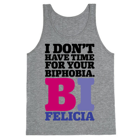 I Don't Have Time For Your Biphobia Bi Felicia Tank Top