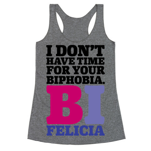 I Don't Have Time For Your Biphobia Bi Felicia Racerback Tank Top