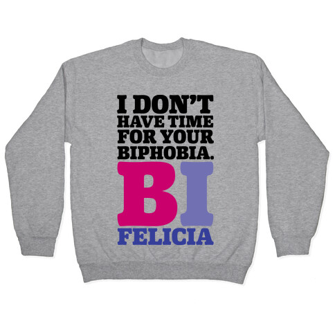 I Don't Have Time For Your Biphobia Bi Felicia Pullover