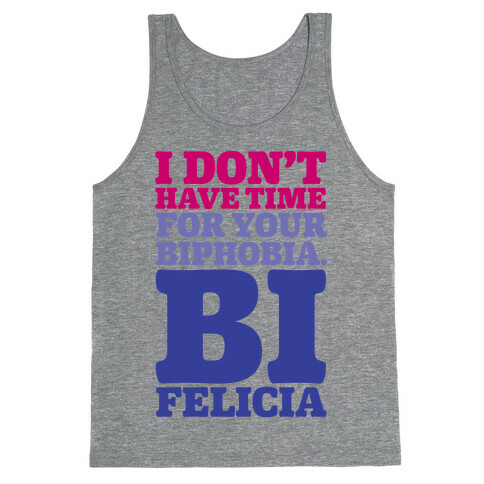 I Don't Have Time For Your Biphobia Bi Felicia Tank Top