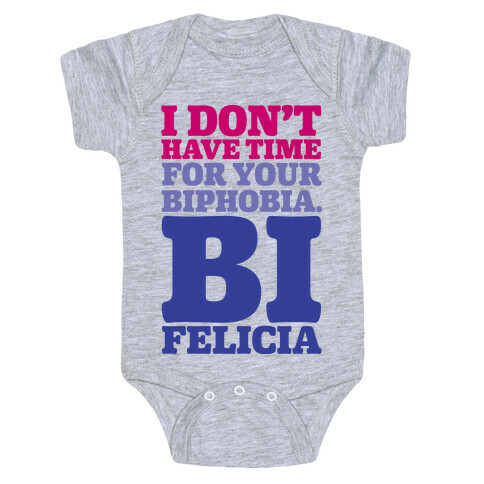 I Don't Have Time For Your Biphobia Bi Felicia Baby One-Piece