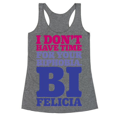 I Don't Have Time For Your Biphobia Bi Felicia Racerback Tank Top