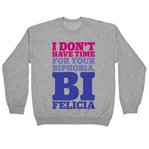 I Don't Have Time For Your Biphobia Bi Felicia Pullover