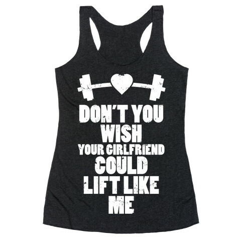 Don't You Wish Your Girlfriend Could Lift Like Me Racerback Tank Top