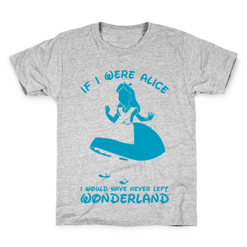 If I Were Alice I Would Have Never Left Wonderland Kids T-Shirt