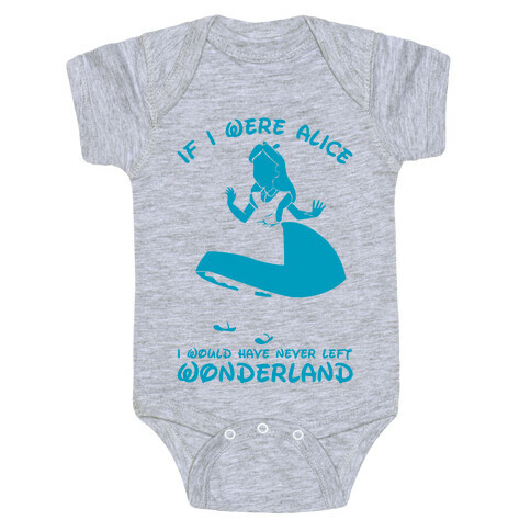 If I Were Alice I Would Have Never Left Wonderland Baby One-Piece