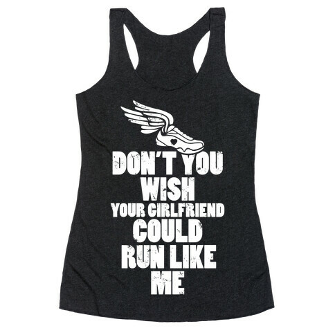 Don't You Wish Your Girlfriend Could Run Like Me Racerback Tank Top