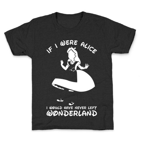 I Would Have Never Left Wonderland Kids T-Shirt