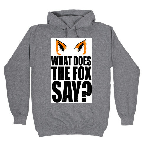 What Does The Fox Say? Hooded Sweatshirt