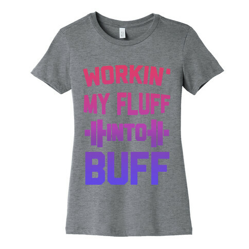 Workin' My Fluff into Buff Womens T-Shirt
