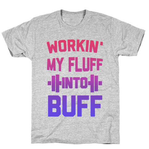 Workin' My Fluff into Buff T-Shirt