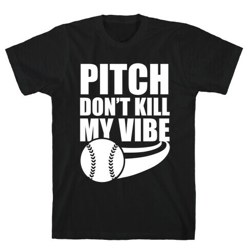 Pitch Don't Kill My Vibe (White Ink) T-Shirt