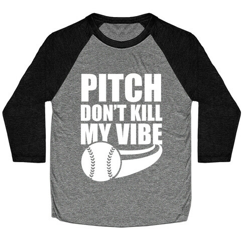 Pitch Don't Kill My Vibe (White Ink) Baseball Tee