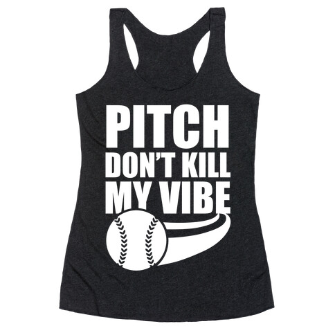 Pitch Don't Kill My Vibe (White Ink) Racerback Tank Top