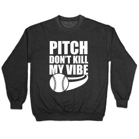 Pitch Don't Kill My Vibe (White Ink) Pullover