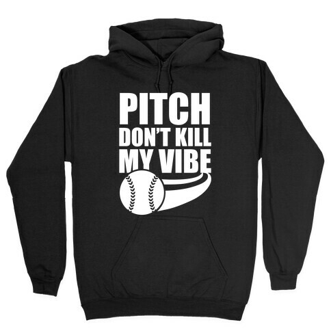 Pitch Don't Kill My Vibe (White Ink) Hooded Sweatshirt
