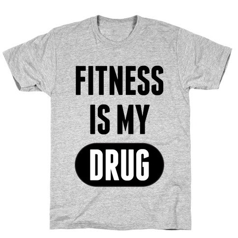 Fitness is My Drug T-Shirt