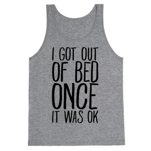 I Got Out of Bed Once it Was Ok Tank Top